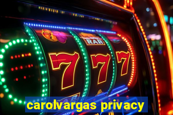 carolvargas privacy